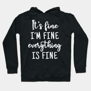 It is fine i am fine everything is fine Hoodie